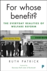 For whose benefit? : The everyday realities of welfare reform - eBook