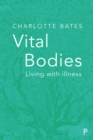 Vital Bodies : Living with Illness - Book