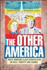 The Other America : The Reality of White Working Class Views on Identity, Race and Immigration - Book