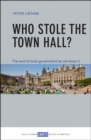 Who Stole the Town Hall? : The End of Local Government as We Know It - Book