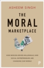 The moral marketplace : How mission-driven millennials and social entrepreneurs are changing our world - eBook