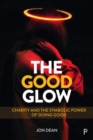 The Good Glow : Charity and the Symbolic Power of Doing Good - Book