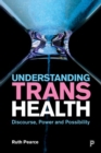 Understanding Trans Health : Discourse, Power and Possibility - Book