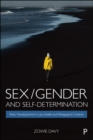 Sex/Gender and Self-Determination : Policy Developments in Law, Health and Pedagogical Contexts - eBook