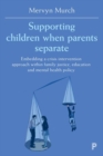 Supporting Children when Parents Separate : Embedding a Crisis Intervention Approach within Family Justice, Education and Mental Health Policy - Book