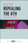 Repealing the 8th : Reforming Irish Abortion Law - Book