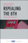 Repealing the 8th : Reforming Irish abortion law - eBook