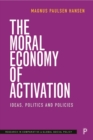 The Moral Economy of Activation : Ideas, Politics and Policies - eBook