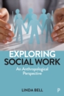 Exploring Social Work : An Anthropological Perspective - eBook