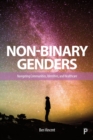 Non-Binary Genders : Navigating Communities, Identities, and Healthcare - Book