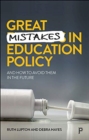 Great Mistakes in Education Policy : And How to Avoid Them in the Future - Book