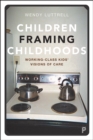 Children Framing Childhoods : Working-Class Kids' Visions of Care - eBook