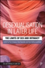 Desexualisation in Later Life : The Limits of Sex and Intimacy - Book