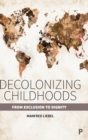 Decolonizing Childhoods : From Exclusion to Dignity - Book