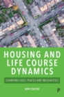 Housing and Life Course Dynamics : Changing Lives, Places and Inequalities - Book