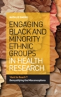 Engaging Black and Minority Ethnic Groups in Health Research : 'Hard to Reach'? Demystifying the Misconceptions - Book