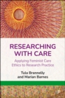 Researching with Care : Applying Feminist Care Ethics to Research Practice - eBook