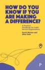 How Do You Know If You Are Making a Difference? : A Practical Handbook for Public Service Organisations - Book