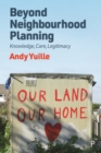 Beyond Neighbourhood Planning : Knowledge, Care, Legitimacy - eBook