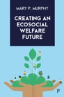 Creating an Ecosocial Welfare Future : Making It Happen - eBook