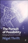 The Pursuit of Possibility : Redesigning Research Universities - Book