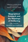 Biographical Research and the Meanings of Mothering : Life Choices, Identities and Methods - Book
