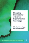 Disrupting the Academy with Lived Experience-Led Knowledge : Decolonising and Disrupting the Academy - eBook
