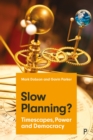 Slow Planning? : Timescapes, Power and Democracy - eBook