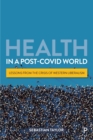 Health in a Post-COVID World : Lessons from the Crisis of Western Liberalism - Book