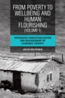 From Poverty to Well-Being and Human Flourishing (Volume 1) : Integrated Conceptualisation and Measurement of Economic Poverty - Book