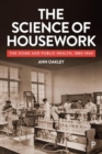 The Science of Housework : The Home and Public Health, 1880-1940 - Book