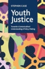 Youth Justice : Towards a Contextualised Understanding of Policy-Making - Book