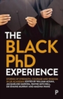 The Black PhD Experience : Stories of Strength, Courage and Wisdom in UK Academia - Book