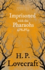 Imprisoned with the Pharaohs (Fantasy and Horror Classics) : With a Dedication by George Henry Weiss - eBook