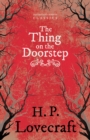 The Thing on the Doorstep (Fantasy and Horror Classics) : With a Dedication by George Henry Weiss - eBook