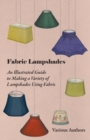 Fabric Lampshades - An Illustrated Guide to Making a Variety of Lampshades Using Fabric - eBook