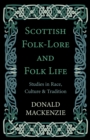 Scottish Folk-Lore and Folk Life - Studies in Race, Culture and Tradition - eBook