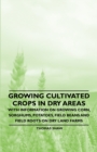 Growing Cultivated Crops in Dry Areas - With Information on Growing Corn, Sorghums, Potatoes, Field Beans and Field Roots on Dry Land Farms - eBook