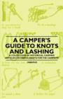 A Camper's Guide to Knots and Lashing - A Collection of Historical Camping Articles on Useful Knots for the Campsite - eBook