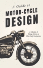 A Guide to Motor-Cycle Design - A Collection of Vintage Articles on Motor Cycle Construction - eBook