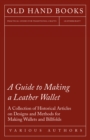A Guide to Making a Leather Wallet - A Collection of Historical Articles on Designs and Methods for Making Wallets and Billfolds - eBook