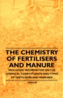 The Chemistry of Fertilisers and Manure - Including Information on the Chemical Constituents and Types of Fertilisers and Manures - eBook