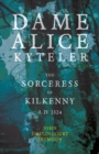 Dame Alice Kyteler The Sorceress Of Kilkenny A.D. 1324 (Folklore History Series) - eBook