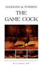 Handling and Nursing the Game Cock (History of Cockfighting Series) - eBook