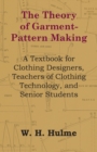 The Theory of Garment-Pattern Making - A Textbook for Clothing Designers, Teachers of Clothing Technology, and Senior Students - eBook