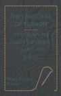 The Language of Fashion - Dictionary and Digest of Fabric, Sewing and Dress - eBook