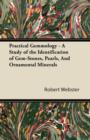 Practical Gemmology - A Study of the Identification of Gem-Stones, Pearls and Ornamental Minerals - eBook