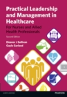 Practical Leadership and Management in Healthcare : (For Nurses And Allied Health Professionals) - Book