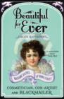 Beautiful For Ever : Madame Rachel of Bond Street - Cosmetician, Con-Artist and Blackmailer - eBook