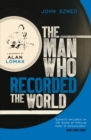The Man Who Recorded the World : A Biography of Alan Lomax - eBook